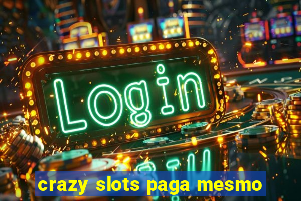 crazy slots paga mesmo