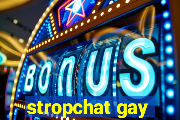 stropchat gay