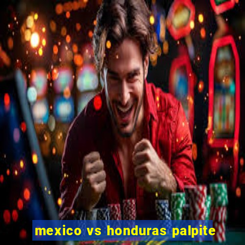 mexico vs honduras palpite