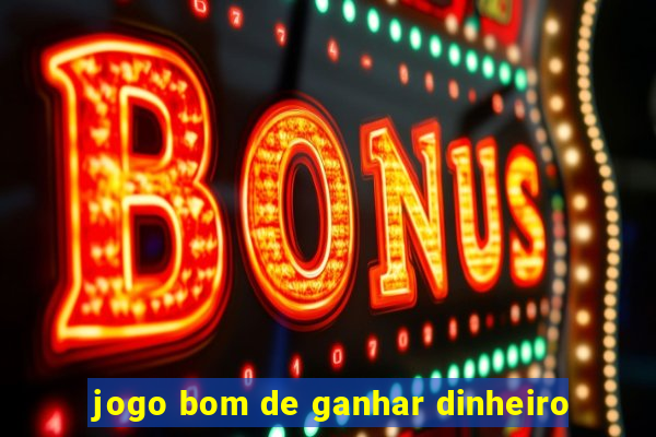 jogo bom de ganhar dinheiro