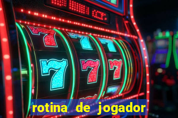 rotina de jogador de futebol