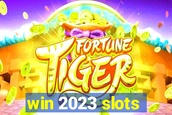 win 2023 slots