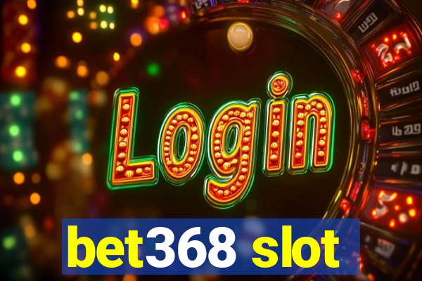 bet368 slot