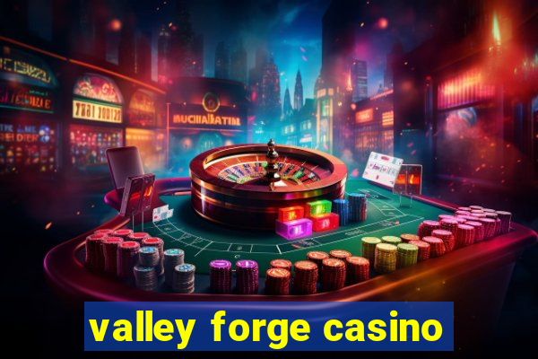 valley forge casino