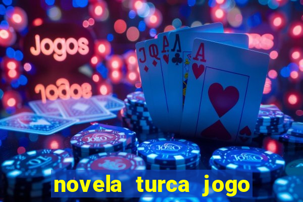 novela turca jogo do destino