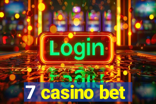 7 casino bet