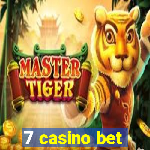 7 casino bet