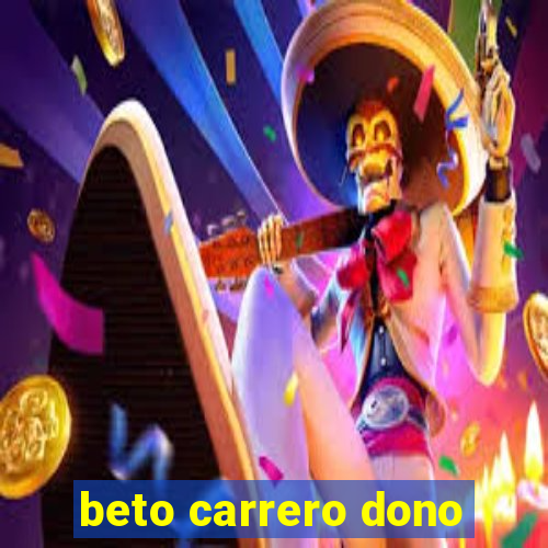 beto carrero dono