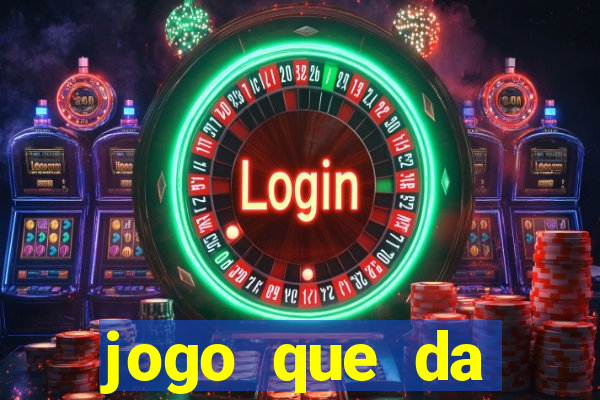 jogo que da dinheiro na hora