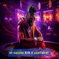 bt casino 818 é confiável