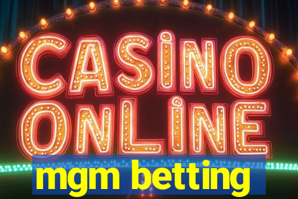 mgm betting