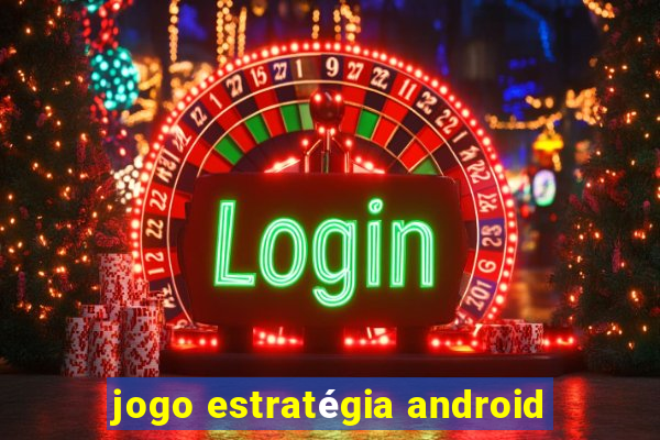 jogo estratégia android