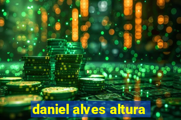 daniel alves altura