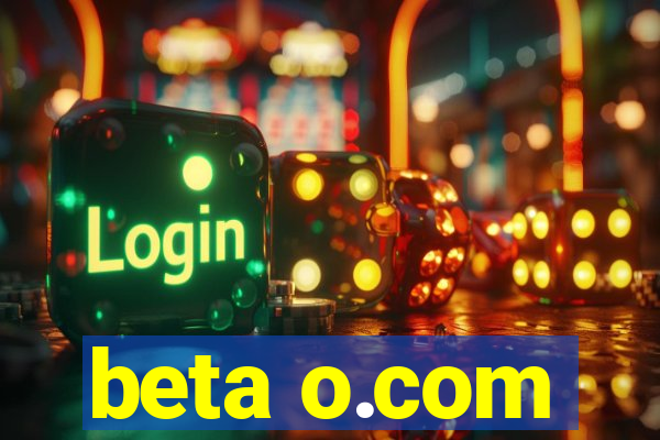 beta o.com