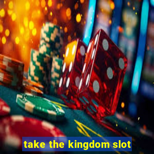 take the kingdom slot