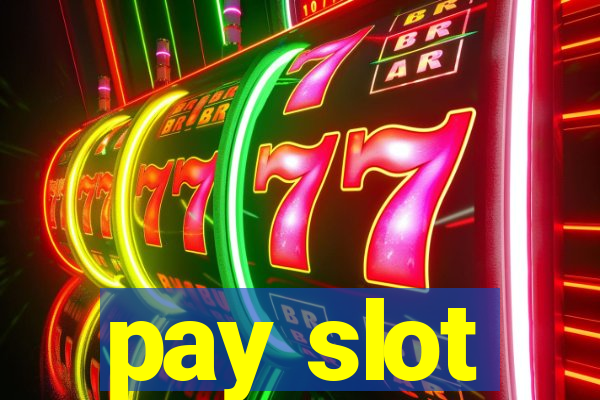 pay slot