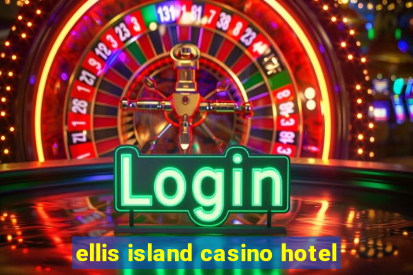 ellis island casino hotel