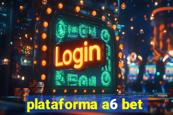 plataforma a6 bet