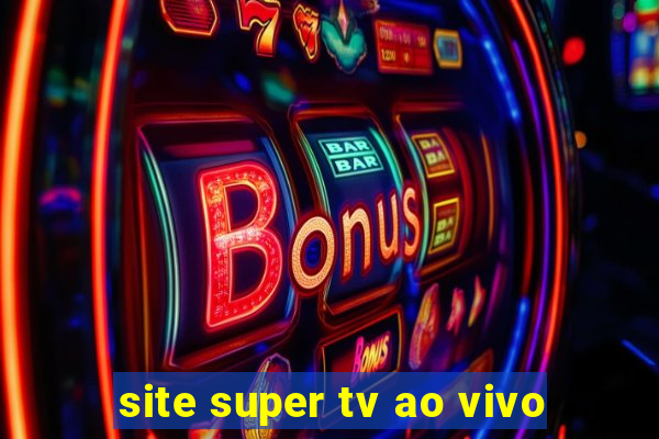 site super tv ao vivo