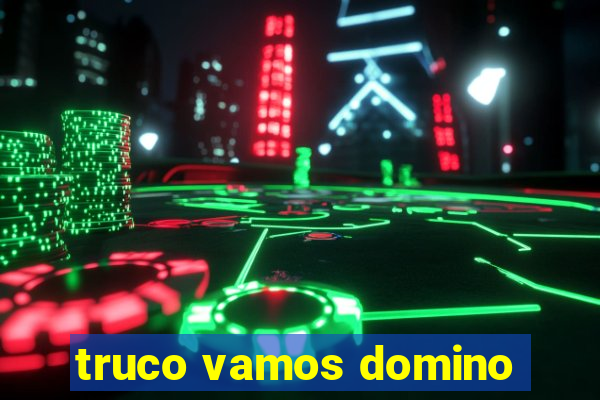 truco vamos domino