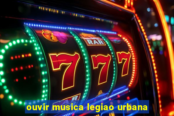 ouvir musica legiao urbana