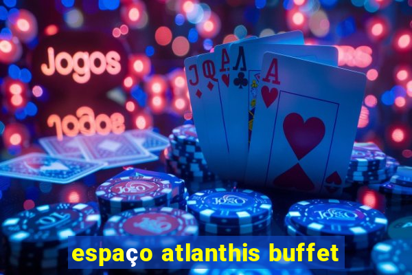 espaço atlanthis buffet