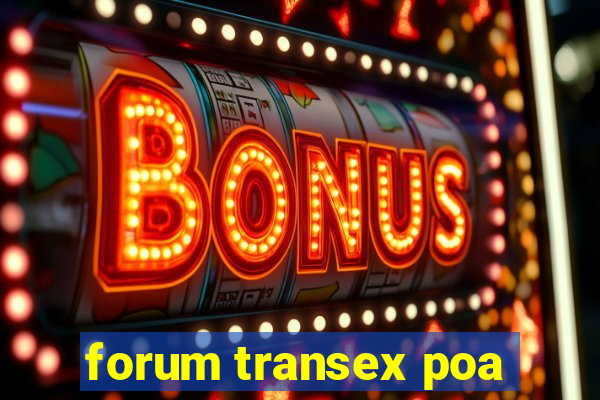 forum transex poa