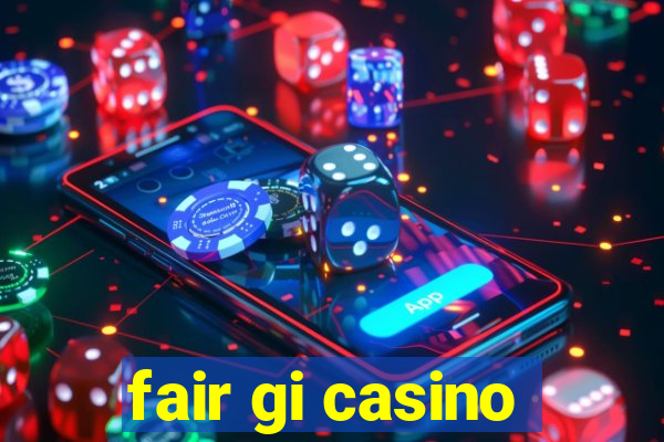 fair gi casino