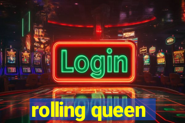 rolling queen