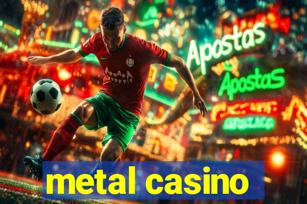 metal casino