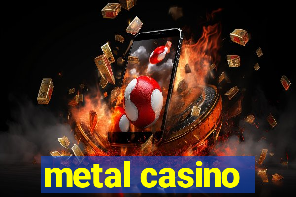 metal casino