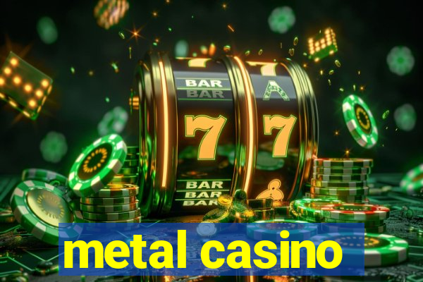 metal casino