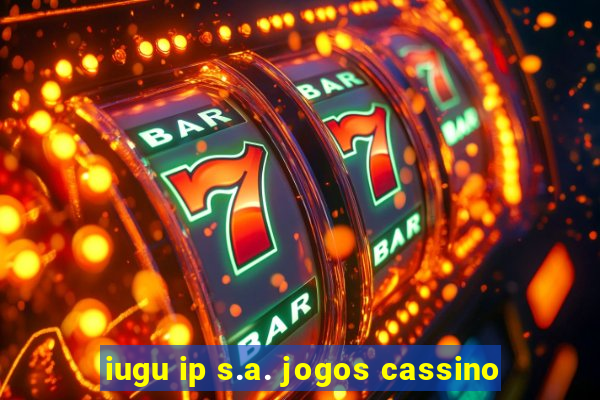 iugu ip s.a. jogos cassino