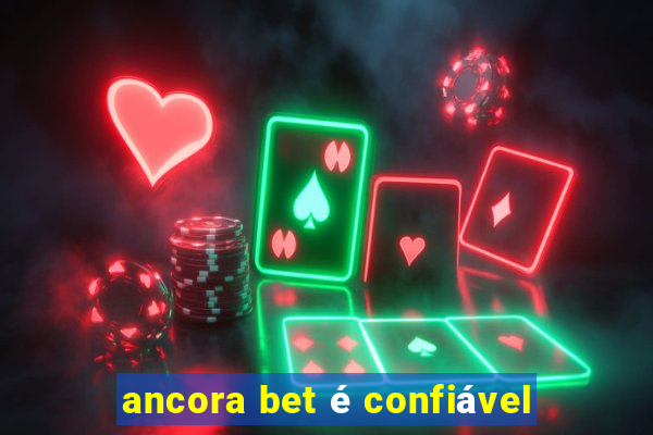 ancora bet é confiável