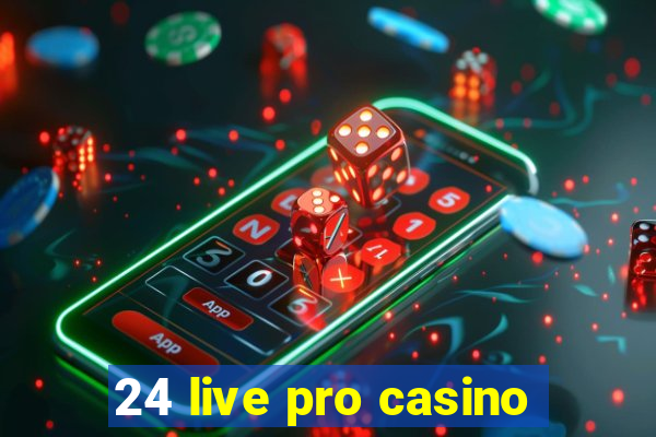 24 live pro casino