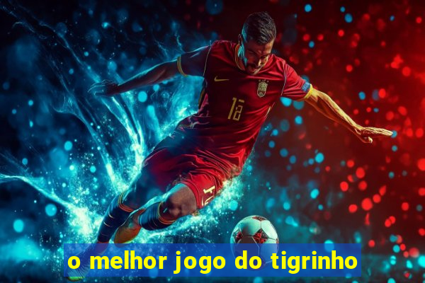 o melhor jogo do tigrinho