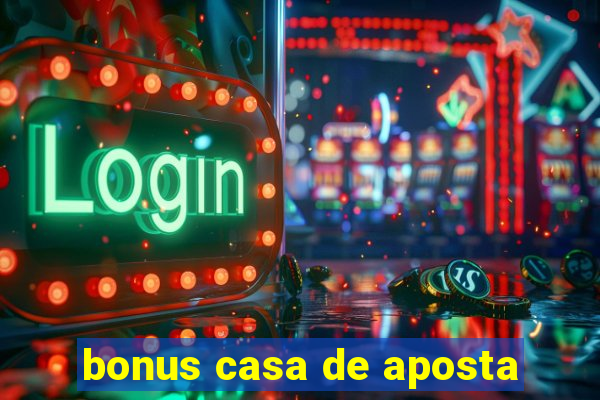 bonus casa de aposta