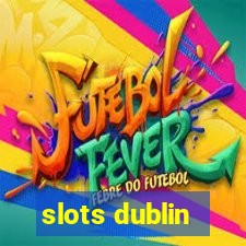 slots dublin