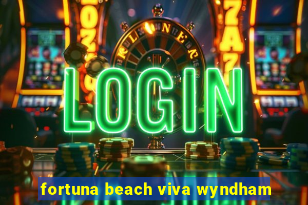 fortuna beach viva wyndham