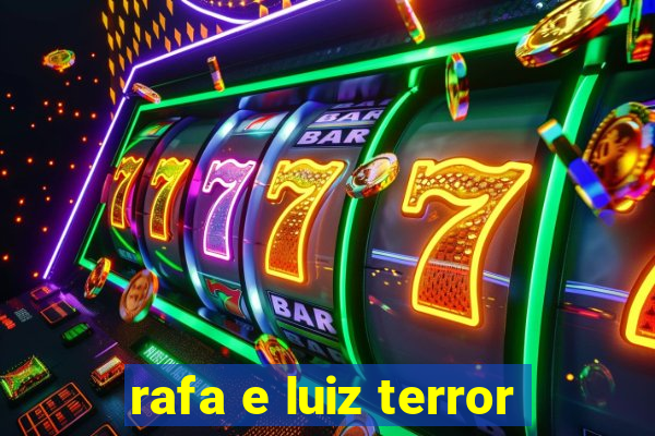 rafa e luiz terror