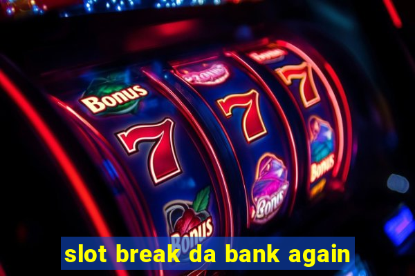 slot break da bank again