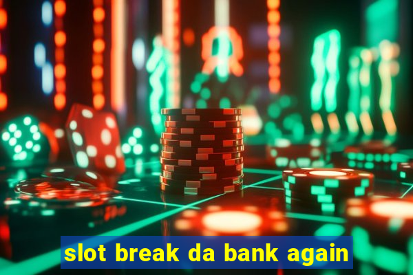 slot break da bank again