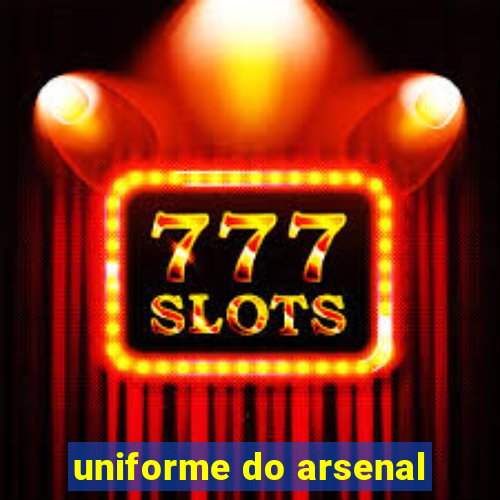 uniforme do arsenal