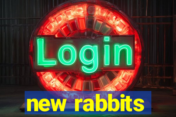 new rabbits