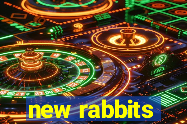 new rabbits