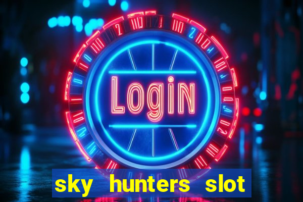 sky hunters slot free play