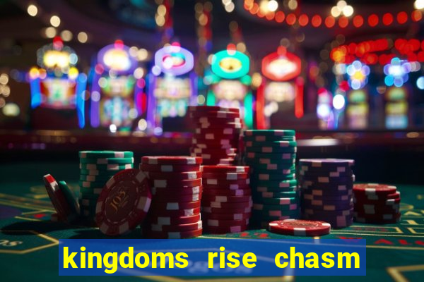 kingdoms rise chasm of fear slot