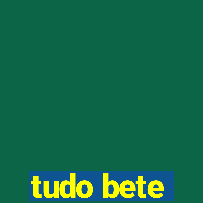 tudo bete