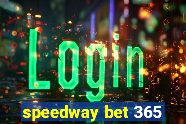 speedway bet 365