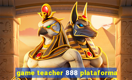 game teacher 888 plataforma